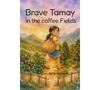 Brave Tamay in the Coffee Fields: Story of Courage, Diligence and Kindness