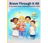 Brave Through It All: A Hospital Stay Coloring Book for Kids