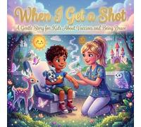 Brave Toby's Shot Adventure: A Heartwarming Tale About Vaccines for Kids: Discover Courage and Learn About Vaccinations with Toby and His Animal Friends