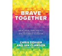 Brave Together: Lead by Design, Spark Creativity, and Shape the Future with the Power of Co-Creation