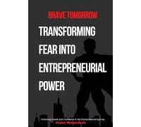 Brave Tomorrow: Transforming Fear into Entrepreneurial Power