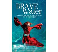 Brave Water: It's never too late to learn to swim-or to begin again