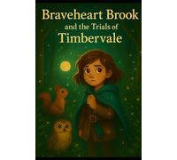 Braveheart Brook and the Trials of Timbervale - Book1