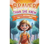 Braver Than She Knew: 20 Amazing Inspiring Stories for 8 Year Old Girls Full of Heart, Hope, and Bravery