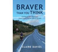 Braver Than You Think: Cycling to Self-Discovery, from Land's End to John O'Groats
