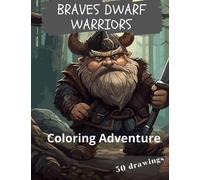 Braves Dwarf Warriors, Coloring book, for adult, 50 drawing: Coloring adventure