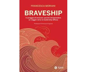 Braveship. Il coraggio di innovare: perché intraprendere un viaggio verso la leadership diffusa