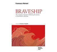 Braveship. The courage to innovate: embracing the journey to distributed l...