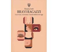 Bravi ragazzi. Così vicini, così lontani. I maschi adolescenti oggi