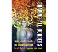Braving All Borders: TransLatina Testimonios and Decolonial Defiance (Decolonizing Feminisms)