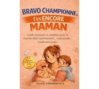 BRAVO CHAMPIONNE, T’es ENCORE MAMAN: Guide rassurant et complice pour la maman déjà expérimentée… mais jamais totalement prête.