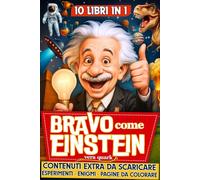 Bravo come Einstein - 10 Libri in 1: Curiosità, Record e Fatti Incredibili per Bambini Geniali + 3 Bonus Speciali da Scaricare con Giochi e Esperimenti - 7-13 anni