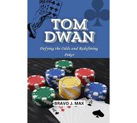 Bravo J. Max TOM DWAN: Defying the Odds and Redefining Poker (Tascabile)