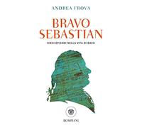 Bravo, Sebastian. Dieci episodi nella vita di Bach