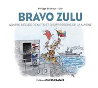 Bravo Zulu: Quatre siècles de mots et d'expressions de la marine