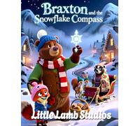 Braxton and the Snowflake Compass: A Heartwarming Christmas Story About Kindness, Helping Others, and Finding the Way Home