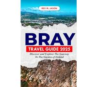 BRAY TRAVEL GUIDE 2025: Discover and Explore the Gateway to the Garden of Ireland