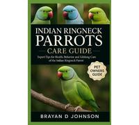 Brayan D Johnson Indian Ringneck Parrots Care Guide (Tascabile)
