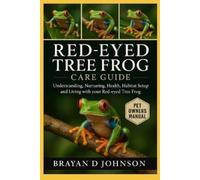 Brayan D Johnson Red-Eyed Tree Frog Care Guide (Tascabile)