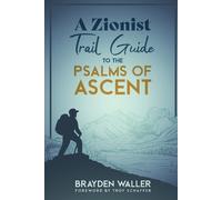 Brayden Keith Waller A Zionist Trail Guide to the Psalms of Ascent (Tascabile)