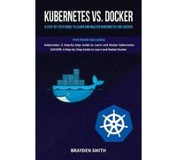 Brayden Smith Kubernetes Vs. Docker (Tascabile)