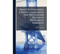 Brayton Standards; a Pocket Companion for the Uniform Design of Reinforced Concrete