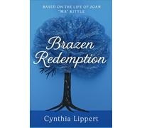 Brazen Redemption: Based on the Life of Joan 'Ma' Kittle
