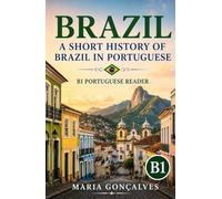 Brazil: A Short History of Brazil in Portuguese: B1 Portuguese Reader