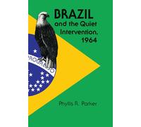 Brazil and the Quiet Intervention - Parker Phyllis R.
