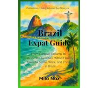 Brazil Expat Guide: From Carnival Dreams to Concrete Realities, What It Really Takes to Settle, Work, and Thrive in Brazil