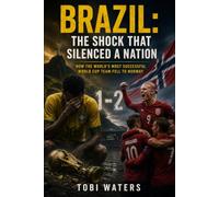 Brazil: The Shock That Silenced a Nation: How the World's Most Successful World Cup Team Fell to Norway