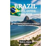 BRAZIL TRAVEL GUIDE 2025-2026: Your essential companion to untamed beauty and wild escapes