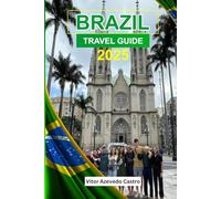 Brazil Travel Guide 2025: Carnival Fever: The Ultimate 2025 Rio De Janeiro Guide To The World's Biggest Party