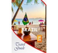 Brazil Travel Guide 2026: The Complete Essential Guide to Explore Sao Paulo, Rio de Janeiro, Gramado- Itineraries, Beaches, Resorts, Food Spots, ... and Local Tips for Unforgettable Experiences