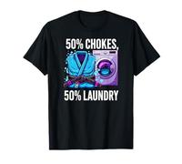 Brazilian Jiu Jitsu 50% Chokes 50% Laundry BJJ Maglietta