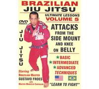 Brazilian Jiu Jitsu "Ultimate Lessons" Volume 5, Attacks From The SIDE MOUNT Position: Basic, Intermediate, Advanced
