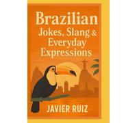 Brazilian Jokes, Slang & Everyday Expressions: Laugh, Learn & Speak Like a Local - The Fun Side of Real Portuguese