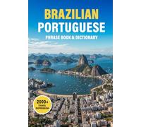 Brazilian Portuguese Phrase Book & Dictionary: 2000+ Travel Words and Phrases in Brazilian Portuguese with Easy Pronunciation and Essential Tips for Your Trip to Brazil