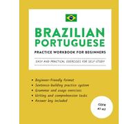 Brazilian Portuguese Practice Workbook for Beginners: Easy and Practical Exercises for Self-Study