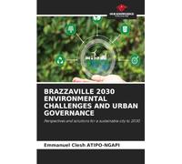 BRAZZAVILLE 2030 ENVIRONMENTAL CHALLENGES AND URBAN GOVERNANCE: Perspectives and solutions for a sustainable city to 2030