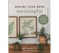 Bre Doucette Making Your Home Meaningful (Tascabile)