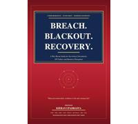BREACH. BLACKOUT. RECOVERY: A War-Room Guide for Surviving Cyberattacks, OT Failure and Business Disruption When prevention fails, resilience is the only strategy left.