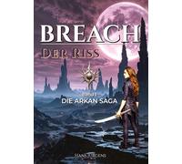 BREACH - Der Riss: Die ARKAN-SAGA: 1