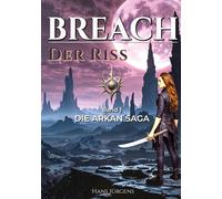 BREACH - Der Riss: Die ARKAN-SAGA: 1
