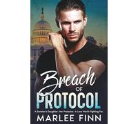 Breach Of Protocol: A Senator's Daughter. Her Protector. A Love Worth Fighting For.