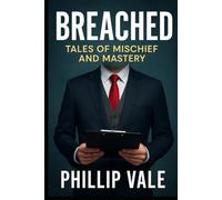 Breached: Real Tales of Mischief and Mastery
