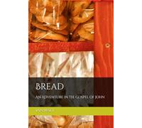 Bread: An Adventure in the Gospel of John