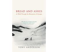 Bread And Ashes: A Walk Through the Mountains of Georgia [Lingua Inglese]