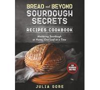 Bread and Beyond: Sourdough Secrets: Mastering Sourdough at Home, One Loaf at a Time