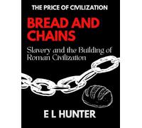 Bread and Chains: Slavery and the Building of Roman Civilization